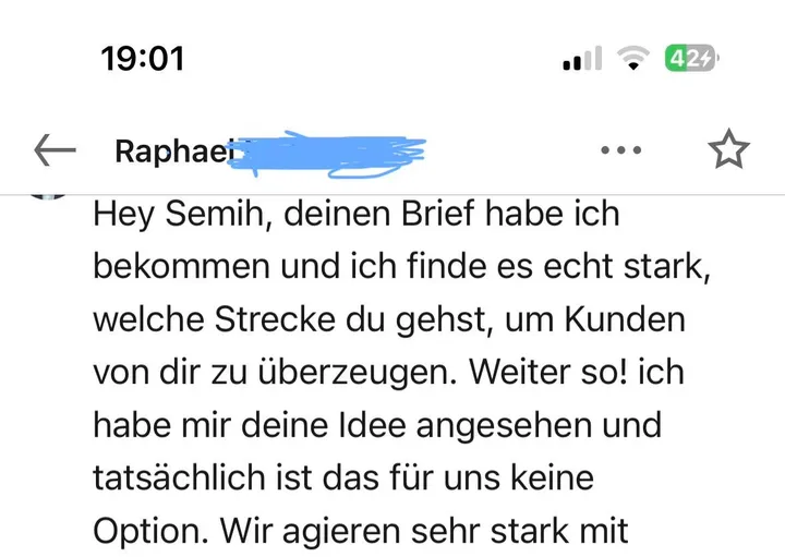 Nachricht eines Empfängers: „deinen Brief habe ich bekommen und ich finde es echt stark, welche Strecke du gehst, um Kunden von dir zu überzeugen. Weiter so!“